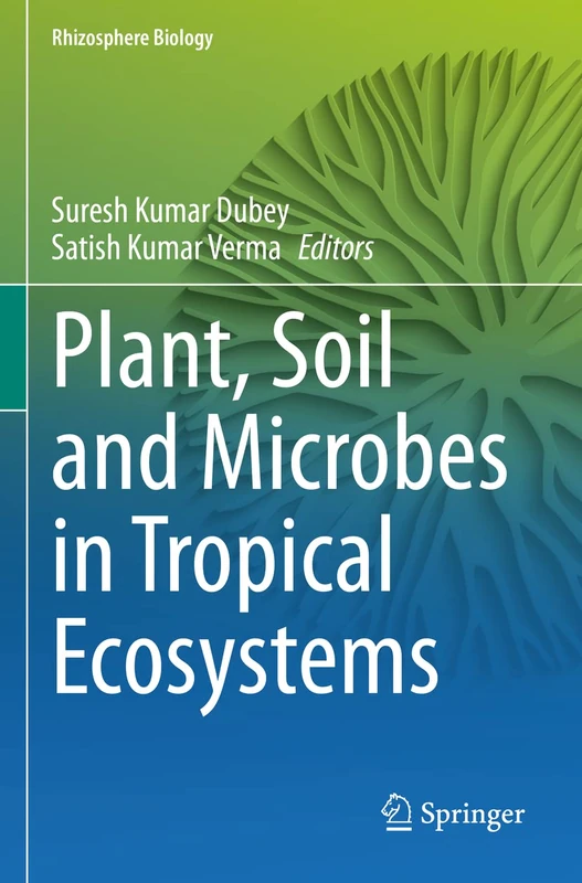 Plant, Soil and Microbes in Tropical Ecosystems (Rhizosphere Biology)