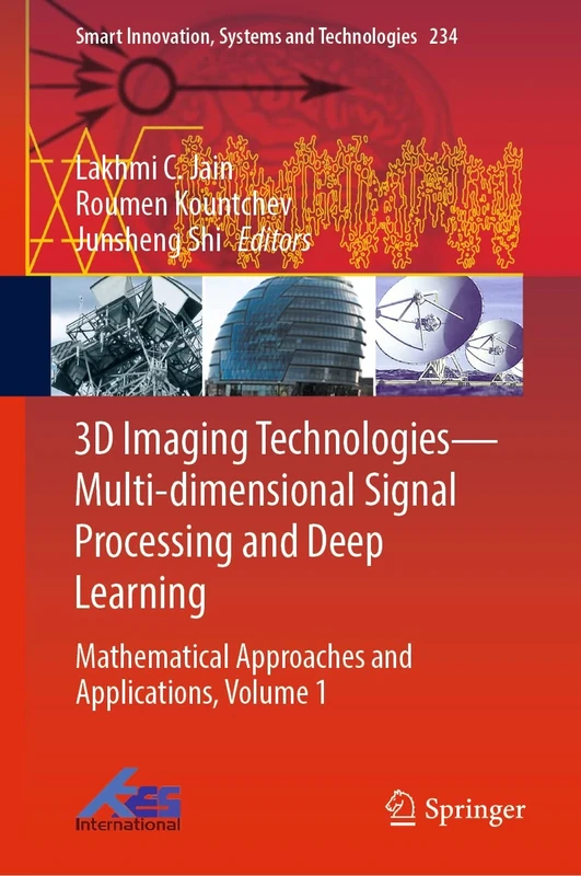 3D Imaging Technologies―Multi-dimensional Signal Processing and Deep Learning: Mathematical Approaches and Applications, Volume 1: 234 (Smart Innovation, Systems and Technologies, 234)
