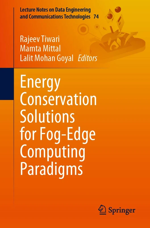 Energy Conservation Solutions for Fog-Edge Computing Paradigms: 74 (Lecture Notes on Data Engineering and Communications Technologies, 74)