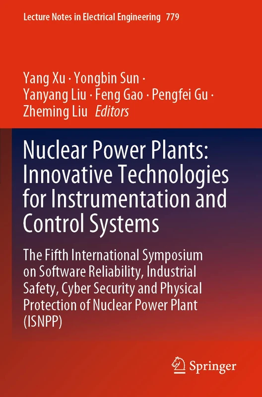 Nuclear Power Plants: Innovative Technologies for Instrumentation and Control Systems: The Fifth International Symposium on Software Reliability, ... Notes in Electrical Engineering, 779)