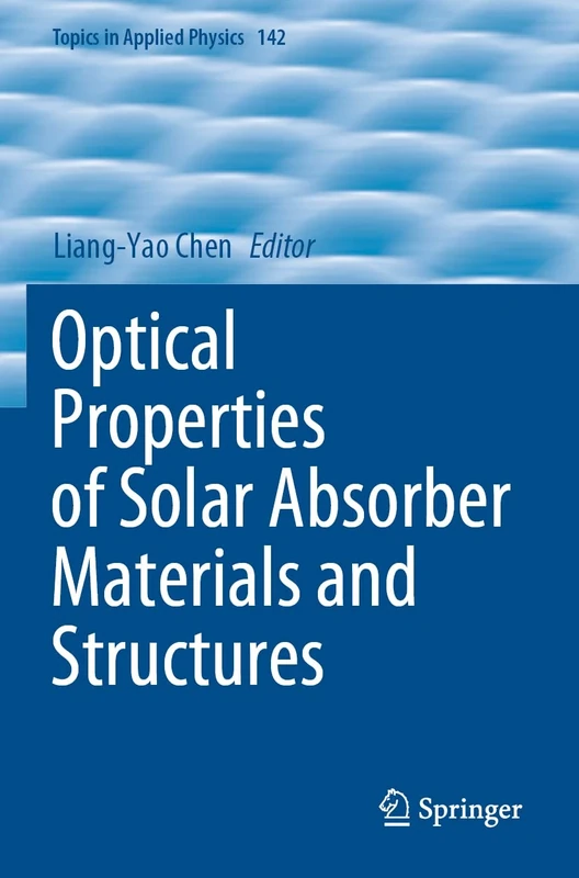 Optical Properties of Solar Absorber Materials and Structures: 142 (Topics in Applied Physics, 142)