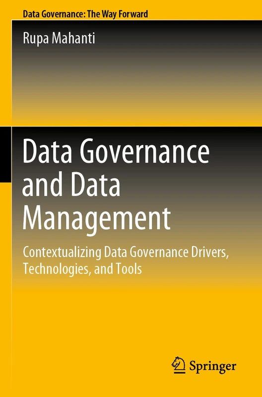 Data Governance and Data Management: Contextualizing Data Governance Drivers, Technologies, and Tools