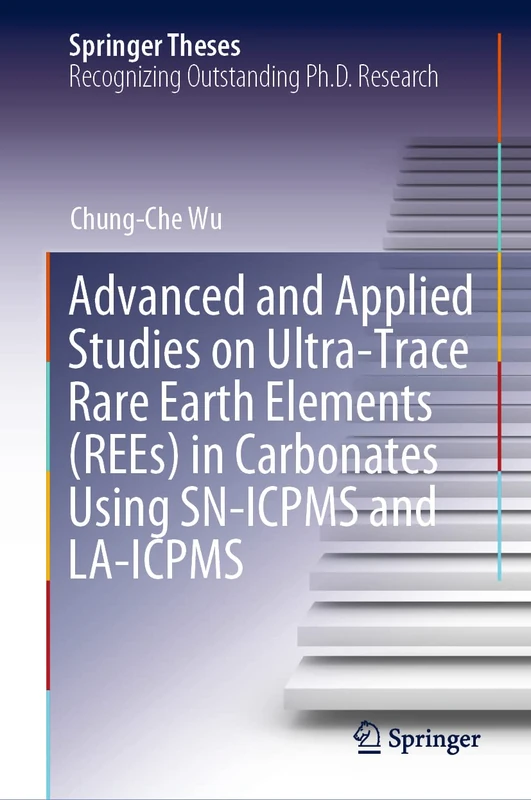 Advanced and Applied Studies on Ultra-Trace Rare Earth Elements (REEs) in Carbonates Using SN-ICPMS and LA-ICPMS (Springer Theses)