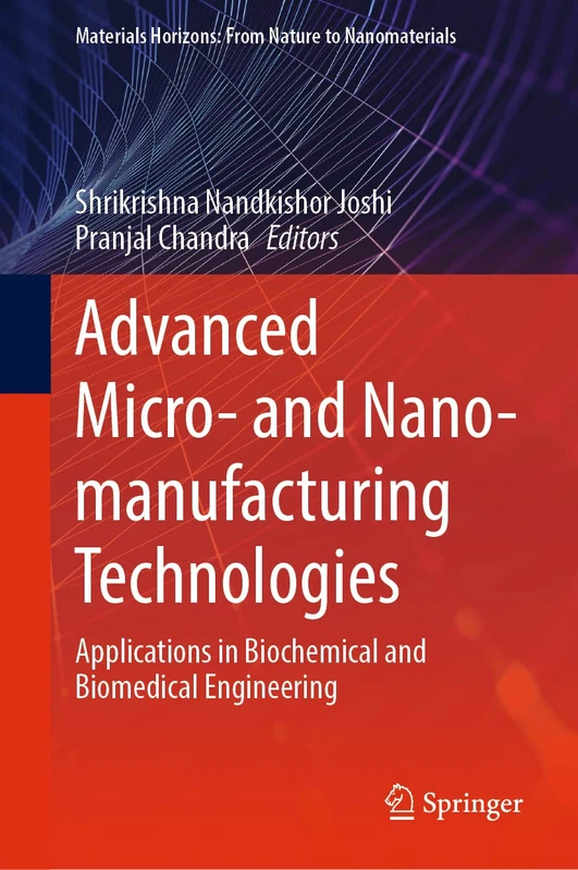 Advanced Micro- and Nano-manufacturing Technologies: Applications in Biochemical and Biomedical Engineering (Materials Horizons: From Nature to Nanomaterials)