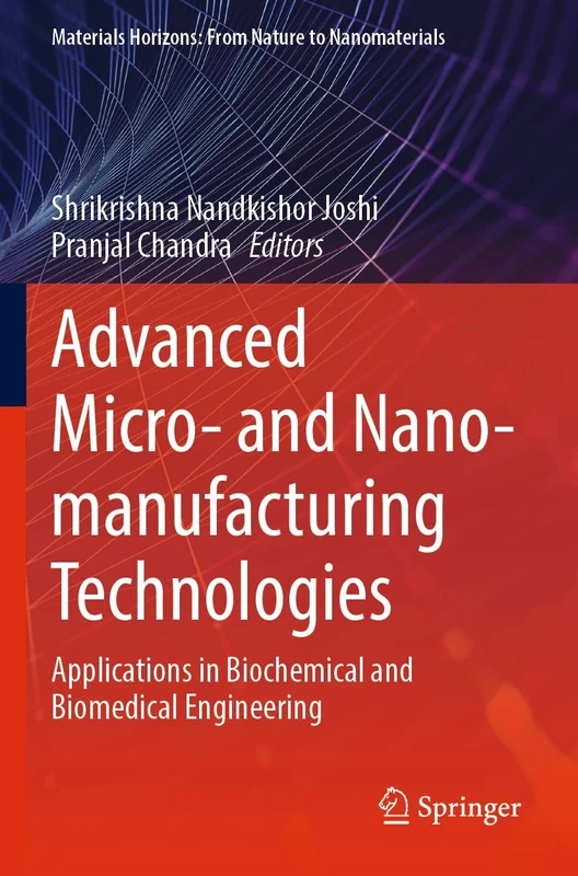 Advanced Micro- and Nano-manufacturing Technologies: Applications in Biochemical and Biomedical Engineering (Materials Horizons: From Nature to Nanomaterials)