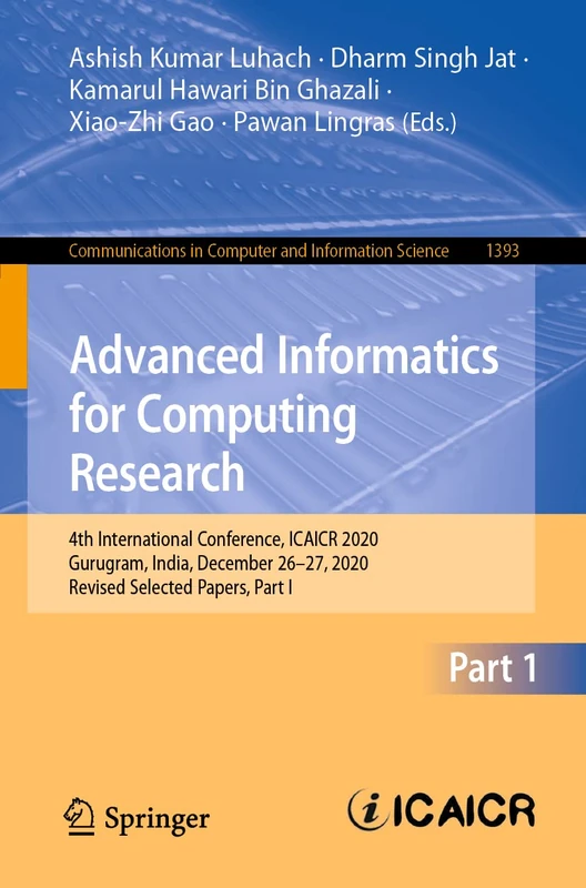 Advanced Informatics for Computing Research: 4th International Conference, ICAICR 2020, Gurugram, India, December 26–27, 2020, Revised Selected ... in Computer and Information Science, 1393)
