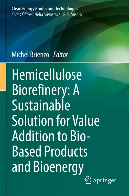 Hemicellulose Biorefinery: A Sustainable Solution for Value Addition to Bio-Based Products and Bioenergy (Clean Energy Production Technologies)
