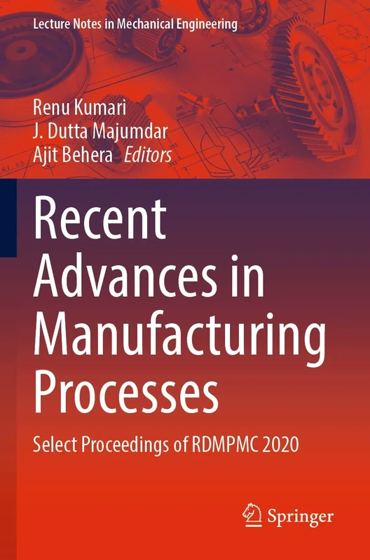Recent Advances in Manufacturing Processes: Select Proceedings of RDMPMC 2020 (Lecture Notes in Mechanical Engineering)