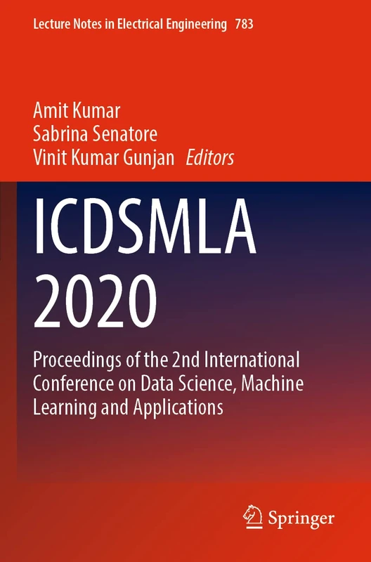 ICDSMLA 2020: Proceedings of the 2nd International Conference on Data Science, Machine Learning and Applications: 783 (Lecture Notes in Electrical Engineering, 783)
