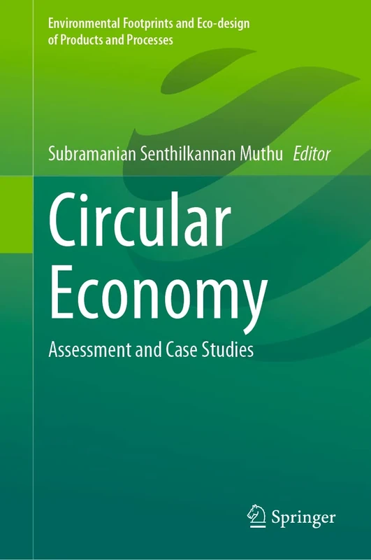 Circular Economy: Assessment and Case Studies (Environmental Footprints and Eco-design of Products and Processes)