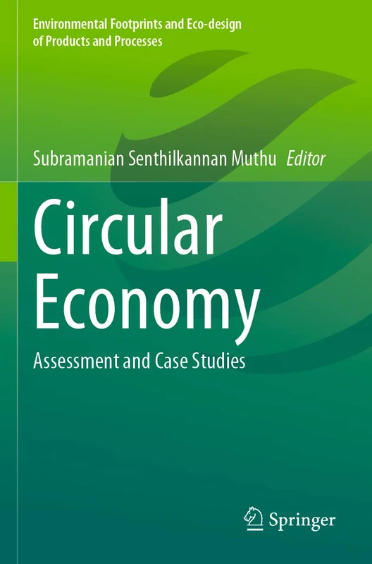 Circular Economy: Assessment and Case Studies (Environmental Footprints and Eco-design of Products and Processes)