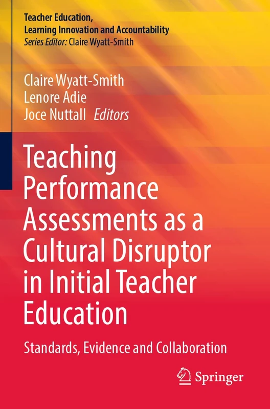 Teaching Performance Assessments as a Cultural Disruptor in Initial Teacher Education: Standards, Evidence and Collaboration (Teacher Education, Learning Innovation and Accountability)