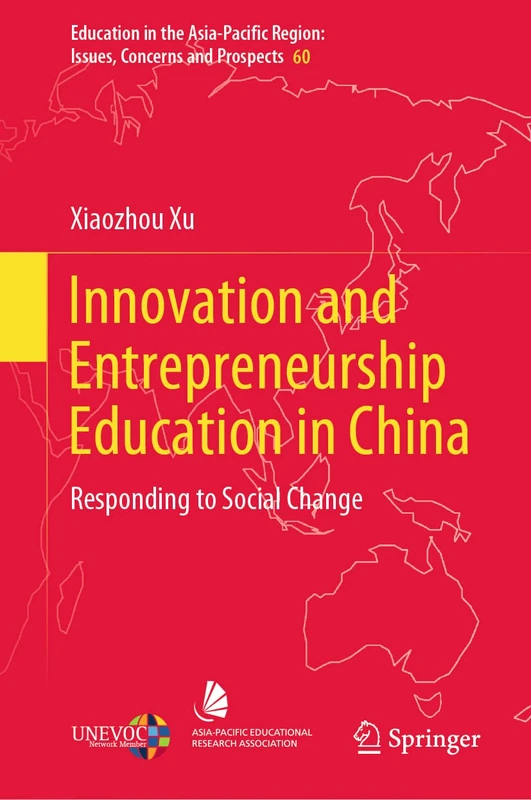 Innovation and Entrepreneurship Education in China: Responding to Social Change: 60 (Education in the Asia-Pacific Region: Issues, Concerns and Prospects, 60)