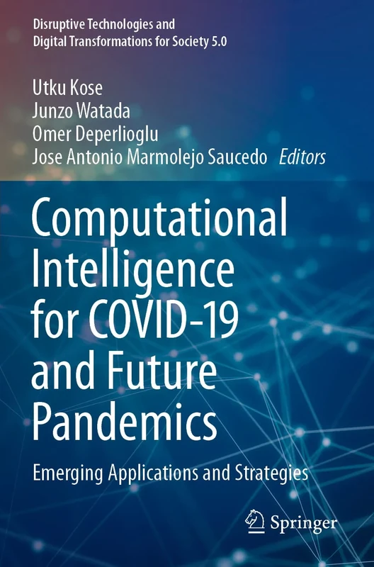 Computational Intelligence for COVID-19 and Future Pandemics: Emerging Applications and Strategies (Disruptive Technologies and Digital Transformations for Society 5.0)