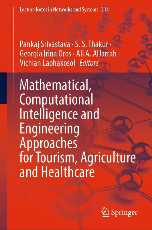 Mathematical, Computational Intelligence and Engineering Approaches for Tourism, Agriculture and Healthcare: 214 (Lecture Notes in Networks and Systems, 214)