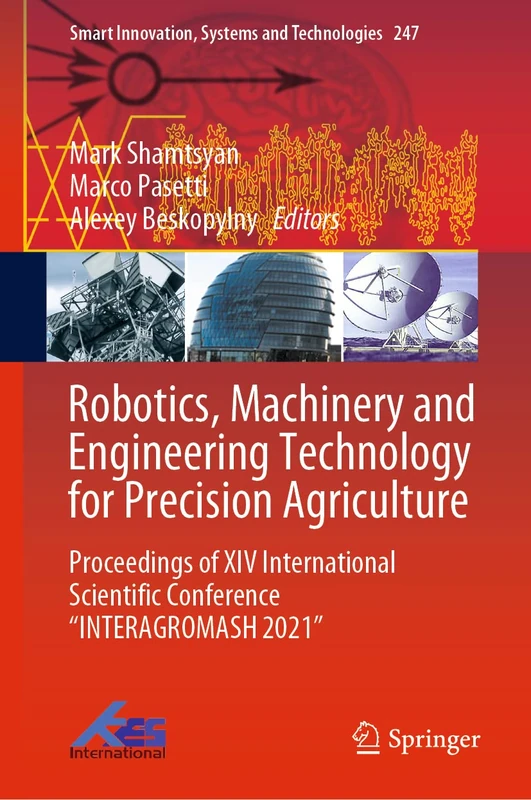 Robotics, Machinery and Engineering Technology for Precision Agriculture: Proceedings of XIV International Scientific Conference “INTERAGROMASH 2021”: ... Innovation, Systems and Technologies, 247)