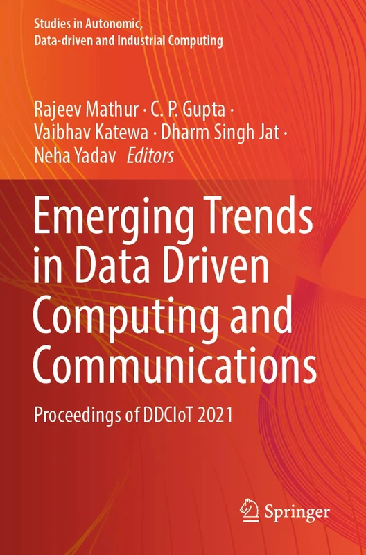Emerging Trends in Data Driven Computing and Communications: Proceedings of DDCIoT 2021 (Studies in Autonomic, Data-driven and Industrial Computing)