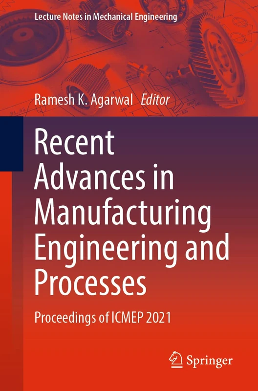 Recent Advances in Manufacturing Engineering and Processes: Proceedings of ICMEP 2021 (Lecture Notes in Mechanical Engineering)