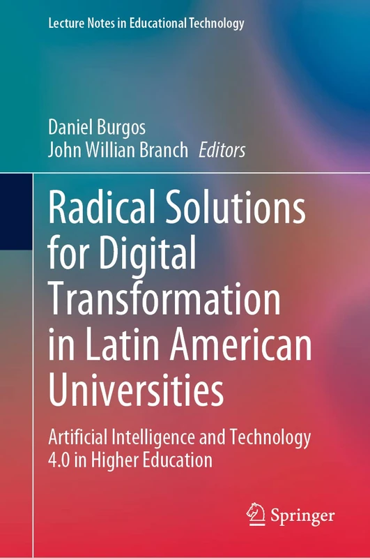Radical Solutions for Digital Transformation in Latin American Universities: Artificial Intelligence and Technology 4.0 in Higher Education (Lecture Notes in Educational Technology)