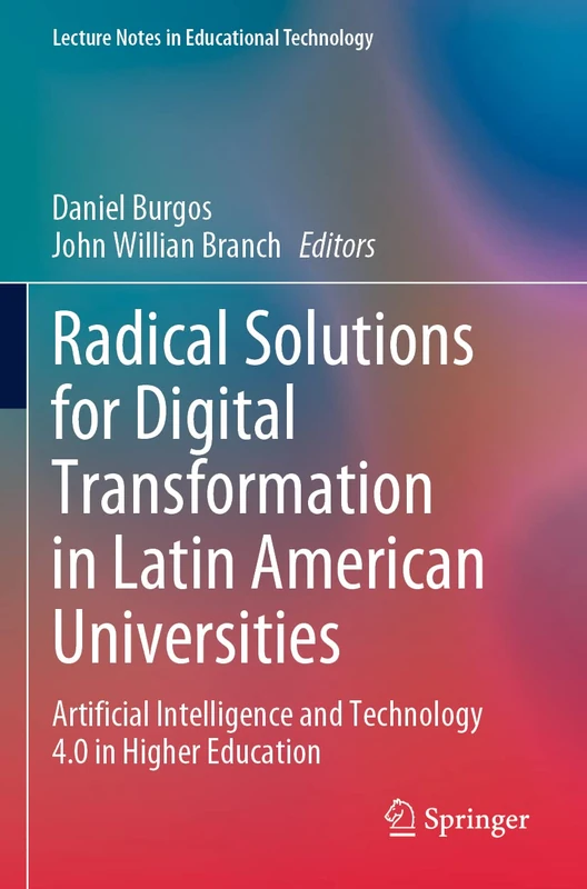 Radical Solutions for Digital Transformation in Latin American Universities: Artificial Intelligence and Technology 4.0 in Higher Education (Lecture Notes in Educational Technology)