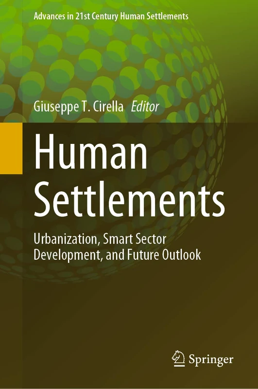 Human Settlements: Urbanization, Smart Sector Development, and Future Outlook (Advances in 21st Century Human Settlements)