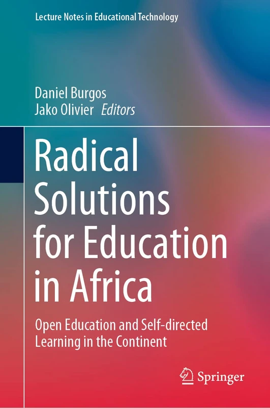 Radical Solutions for Education in Africa: Open Education and Self-directed Learning in the Continent (Lecture Notes in Educational Technology)