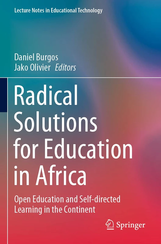 Radical Solutions for Education in Africa: Open Education and Self-directed Learning in the Continent (Lecture Notes in Educational Technology)