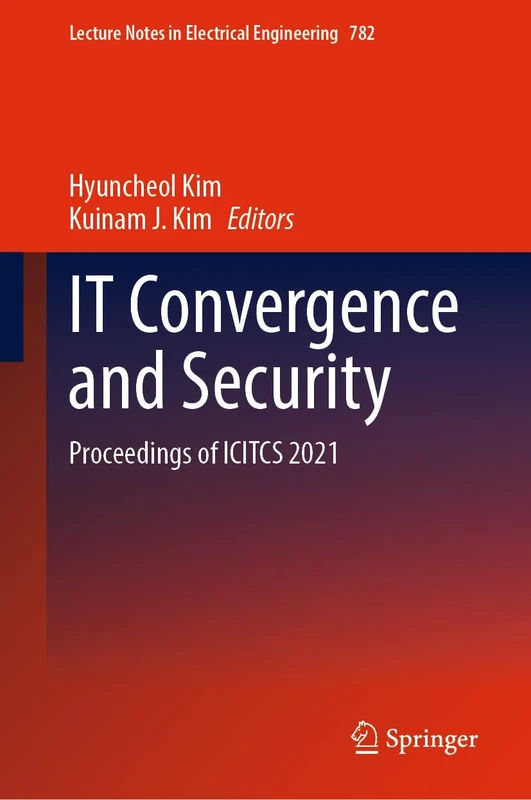 IT Convergence and Security: Proceedings of ICITCS 2021: 782 (Lecture Notes in Electrical Engineering, 782)