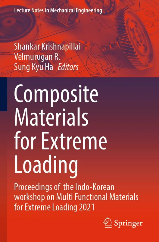 Composite Materials for Extreme Loading: Proceedings of the Indo-Korean workshop on Multi Functional Materials for Extreme Loading 2021 (Lecture Notes in Mechanical Engineering)