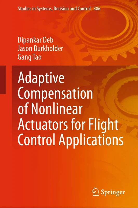 Adaptive Compensation of Nonlinear Actuators for Flight Control Applications: 386 (Studies in Systems, Decision and Control, 386)