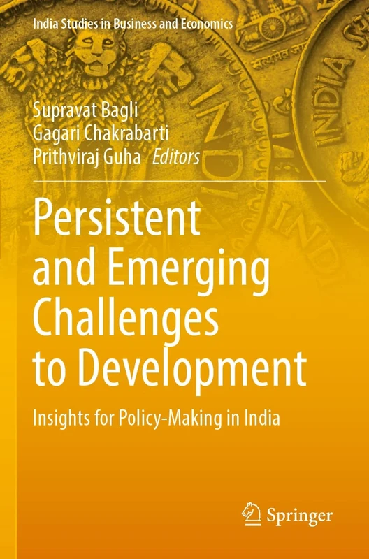 Persistent and Emerging Challenges to Development: Insights for Policy-Making in India (India Studies in Business and Economics)