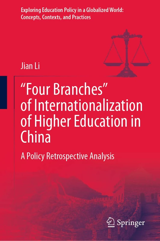 “Four Branches” of Internationalization of Higher Education in China: A Policy Retrospective Analysis (Exploring Education Policy in a Globalized World: Concepts, Contexts, and Practices)