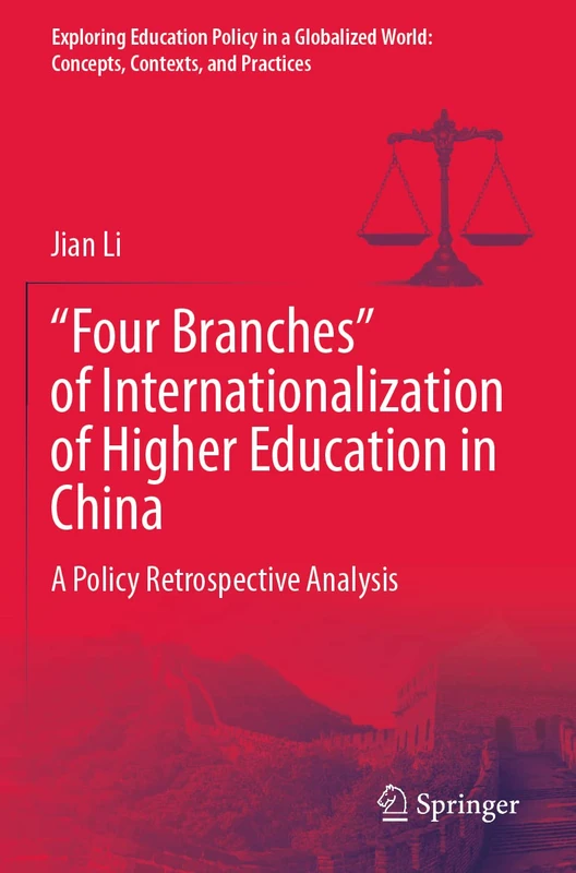 “Four Branches” of Internationalization of Higher Education in China: A Policy Retrospective Analysis (Exploring Education Policy in a Globalized World: Concepts, Contexts, and Practices)