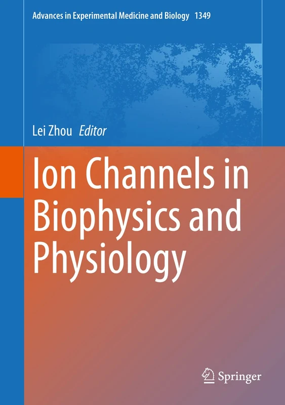 Ion Channels in Biophysics and Physiology: 1349 (Advances in Experimental Medicine and Biology, 1349)
