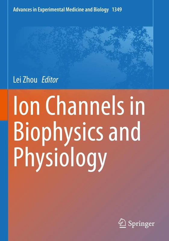 Ion Channels in Biophysics and Physiology: 1349 (Advances in Experimental Medicine and Biology, 1349)
