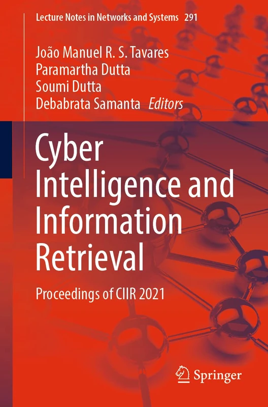 Cyber Intelligence and Information Retrieval: Proceedings of CIIR 2021: 291 (Lecture Notes in Networks and Systems, 291)