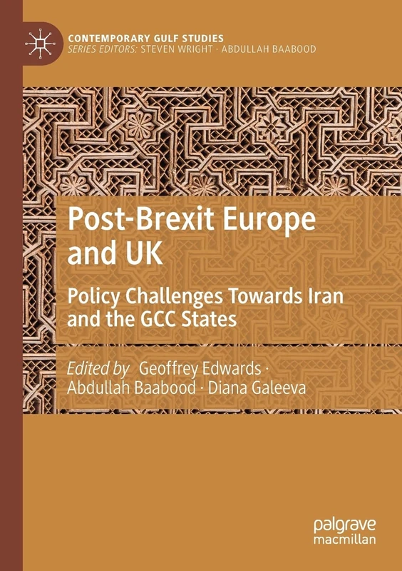 Post-Brexit Europe and UK: Policy Challenges Towards Iran and the GCC States (Contemporary Gulf Studies)