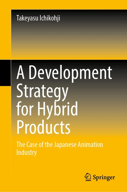 A Development Strategy for Hybrid Products: The Case of the Japanese Animation Industry