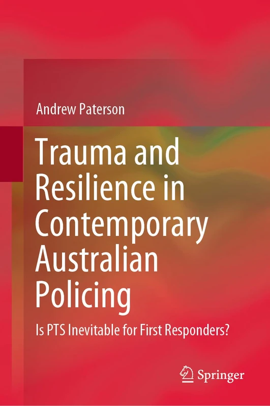 Trauma and Resilience in Contemporary Australian Policing: Is PTS Inevitable for First Responders?