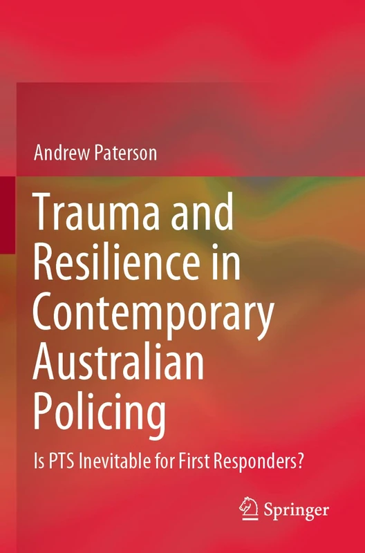 Trauma and Resilience in Contemporary Australian Policing: Is PTS Inevitable for First Responders?