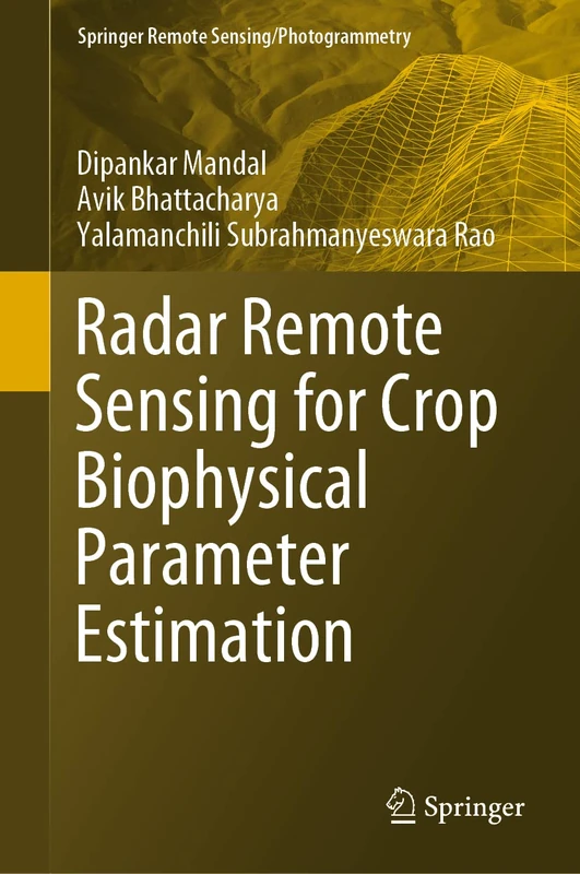 Radar Remote Sensing for Crop Biophysical Parameter Estimation (Springer Remote Sensing/Photogrammetry)