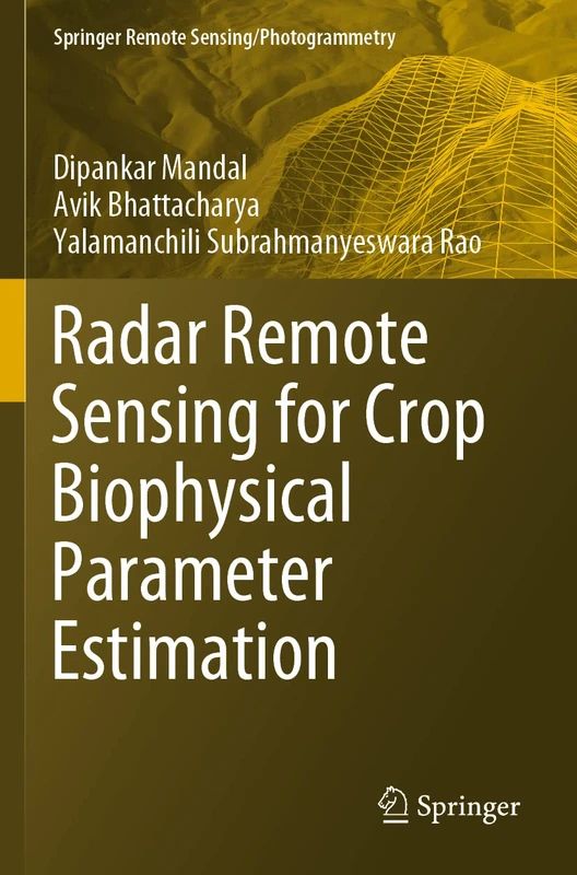 Radar Remote Sensing for Crop Biophysical Parameter Estimation (Springer Remote Sensing/Photogrammetry)