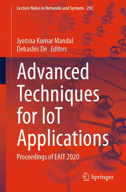 Advanced Techniques for IoT Applications: Proceedings of EAIT 2020: 292 (Lecture Notes in Networks and Systems, 292)