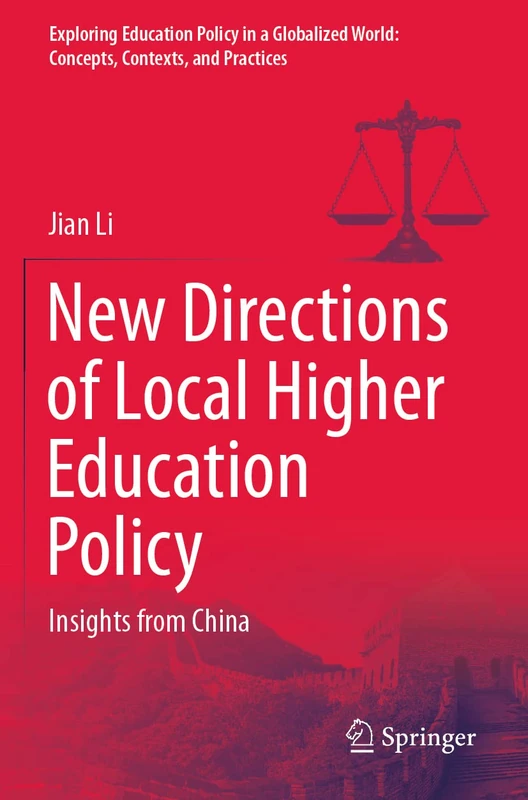 New Directions of Local Higher Education Policy: Insights from China (Exploring Education Policy in a Globalized World: Concepts, Contexts, and Practices)