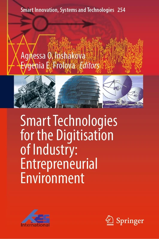 Smart Technologies for the Digitisation of Industry: Entrepreneurial Environment: 254 (Smart Innovation, Systems and Technologies, 254)