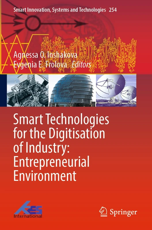 Smart Technologies for the Digitisation of Industry: Entrepreneurial Environment: 254 (Smart Innovation, Systems and Technologies, 254)