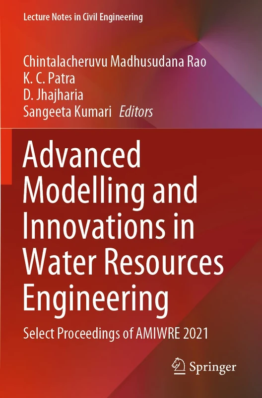 Advanced Modelling and Innovations in Water Resources Engineering: Select Proceedings of AMIWRE 2021: 176 (Lecture Notes in Civil Engineering, 176)