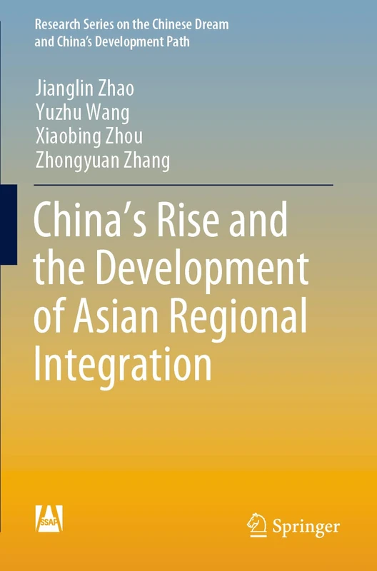 China’s Rise and the Development of Asian Regional Integration (Research Series on the Chinese Dream and China’s Development Path)