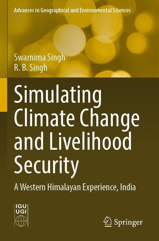 Simulating Climate Change and Livelihood Security: A Western Himalayan Experience, India (Advances in Geographical and Environmental Sciences)