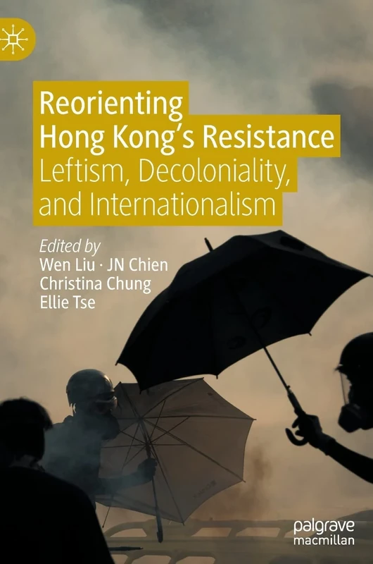 Reorienting Hong Kong’s Resistance: Leftism, Decoloniality, and Internationalism